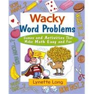 Wacky Word Problems Games and Activities That Make Math Easy and Fun