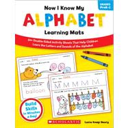 Now I Know My Alphabet Learning Mats 50+ Double-Sided Activity Sheets That Help Children Learn the Letters and Sounds of the Alphabet