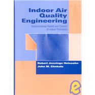 Indoor Air Quality Engineering: Environmental Health and Control of Indoor Pollutants