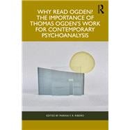 Why Read Ogden? The Importance of Thomas Ogden's Work for Contemporary Psychoanalysis