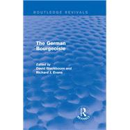 The German Bourgeoisie (Routledge Revivals): Essays on the Social History of the German Middle Class from the Late Eighteenth to the Early Twentieth Century