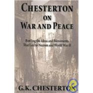 Chesterton on War and Peace : Battling the Ideas and Movements that Led to Nazism and World War II
