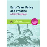 Early Years Policy and Practice A Critical Alliance