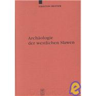Archaologie Der Westlichen Slawen: Siedlung, Wirtschaft Und Gesellschaft Im Fruh- Und Hochmittelalterlichen Ostmitteleuropa