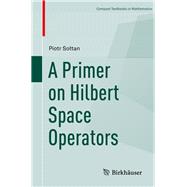 A Primer on Hilbert Space Operators
