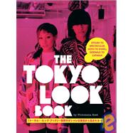 The Tokyo Look Book Stylish To Spectacular, Goth To Gyaru, Sidewalk To Catwalk