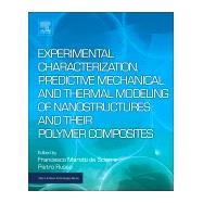 Experimental Characterization, Predictive Mechanical and Thermal Modeling of Nanostructures and Their Polymer Composites