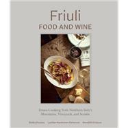 Friuli Food and Wine Frasca Cooking from Northern Italy's Mountains, Vineyards, and Seaside