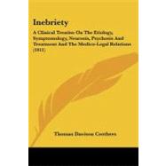 Inebriety : A Clinical Treatise on the Etiology, Symptomology, Neurosis, Psychosis and Treatment and the Medico-Legal Relations (1911)
