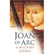 Joan of Arc A Military Leader