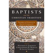 Baptists and the Christian Tradition Toward an Evangelical Baptist Catholicity