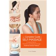 Complete Guide of Self-Massage A Natural Way for Prevention and Treatment through Traditional Chinese Medicine