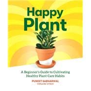 Happy Plant A Beginner's Guide to Cultivating Healthy Plant Care Habits