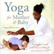 Yoga for Mother and Baby: Interactive Poses for You and Your Baby (0-3 Years Old)