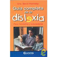 Guia Completa De La Dislexia/ Overcoming Dyslexia: Para Familiares Y Educadores