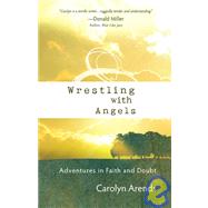 Wrestling with Angels : Adventures in Faith and Doubt