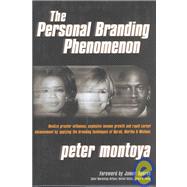 The Personal Branding Phenomenon: Realize Greater Influence, Explosive Income Growth and Rapid Career Advancement by Applying the Branding Technique of Michael, Martha & Oprah