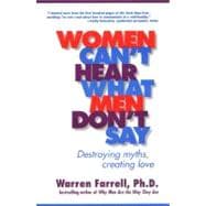 Women Can't Hear What Men Don't Say : Destroying Myths, Creating Love