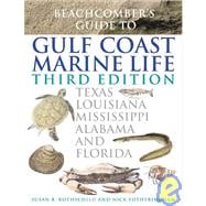 Beachcomber's Guide to Gulf Coast Marine Life Texas, Louisiana, Mississippi, Alabama, and Florida