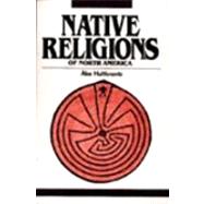 NATIVE RELIGIONS OF NORTH AMERICA