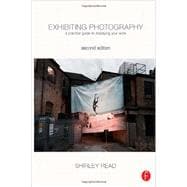 Exhibiting Photography: A Practical Guide to  Displaying Your Work