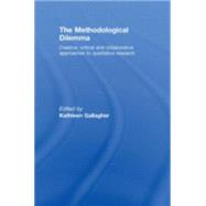The Methodological Dilemma: Creative, critical and collaborative approaches to qualitative research