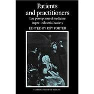 Patients and Practitioners: Lay Perceptions of Medicine in Pre-industrial Society