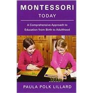 Montessori Today A Comprehensive Approach to Education from Birth to Adulthood