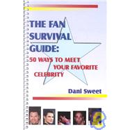 The Fan Survival Guide: 50 Ways to Meet Your Favorite Celebrity