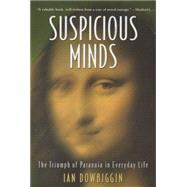 Suspicious Minds : The Triumph of Paranoia in Everyday Life