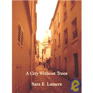 City Without Trees : Poems by Sara E. Lamers