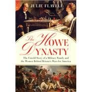 The Howe Dynasty The Untold Story of a Military Family and the Women Behind Britain's Wars for America
