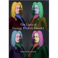 The Lives of George Frideric Handel