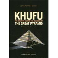 Khufu: The Secrets Behind the Building of the Great Pyramid