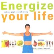 Energize Your Life : Release Your Natural Energy