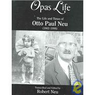 Opas Life : The Life and Times of Otto Paul Neu (1902-1998)