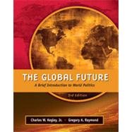 The Global Future: A Brief Introduction to World Politics, 3rd Edition