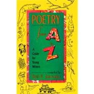 Poetry From A to Z A Guide for Young Writers