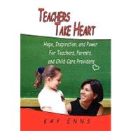 Teachers Take Heart: Hope, Inspiration, and Power for Teachers, Parents, and Child-care Providers