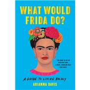 What Would Frida Do? A Guide to Living Boldly