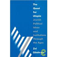 The Quest for Utopia: Jewish Political Ideas and Institutions Through the Ages: Jewish Political Ideas and Institutions Through the Ages