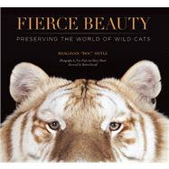 Fierce Beauty Preserving the World of Wild Cats