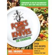 Forks Over Knives—The Cookbook. A New York Times Bestseller Over 300 Simple and Delicious Plant-Based Recipes to Help You Lose Weight, Be Healthier, and Feel Better Every Day