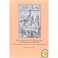 Metatheater in Elizabethan and Jacobean Drama : Four Forms of Theatrical Self-Reflexivity