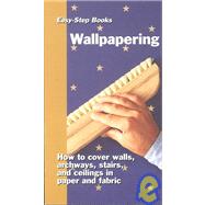 Wallpapering : How to Cover Walls, Archways, Stairs and Ceilings in Paper and Fabric