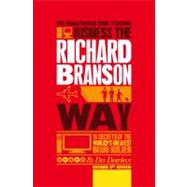 The Unauthorized Guide to Doing Business the Richard Branson Way 10 Secrets of the World's Greatest Brand Builder