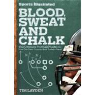 Sports Illustrated Blood, Sweat & Chalk The Ultimate Football Playbook: How the Great Coaches Built Today's Game