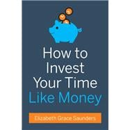 How to Invest Your Time Like Money