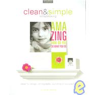 Clean And Simple Scrapbooking: Ideas for Design, Photography, Journaling & Typography