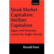 Stock Market Capitalism: Welfare Capitalism Japan and Germany versus the Anglo-Saxons